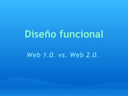Diseño funcional Web 1.0. vs. Web 2.0.. Introducción: Alicia y Pedro son amigos. Ambos están haciendo un curso en el Instituto Cervantes. Un día trataron.