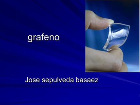 Grafeno Jose sepulveda basaez. objetivo Fabricar grafeno en cantidades industriales Insertar grafeno en el mercado nacional Fabricar baterías de grafeno.