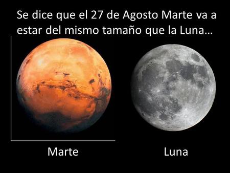Se dice que el 27 de Agosto Marte va a estar del mismo tamaño que la Luna… Marte Luna.