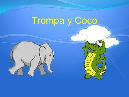 Trompa y Coco. Hola, soy Trompa. ¿Me ayudas a buscar a mi amigo Coco?