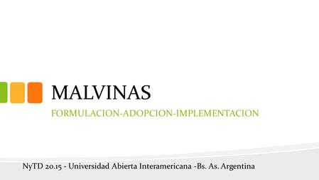 MALVINAS FORMULACION-ADOPCION-IMPLEMENTACION NyTD 20.15 - Universidad Abierta Interamericana -Bs. As. Argentina.
