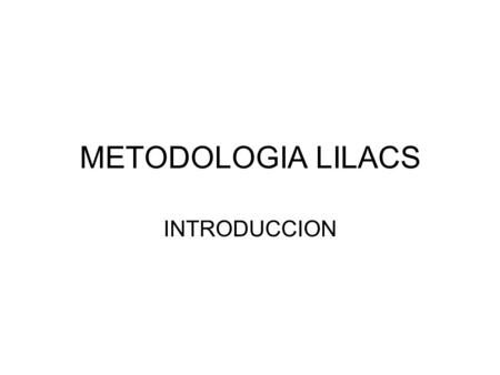 METODOLOGIA LILACS INTRODUCCION. La Metodología LILACS es un componente de la Biblioteca Virtual en Salud en continuo desarrollo, constituido de normas,