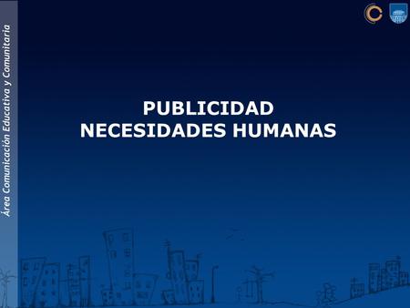 PUBLICIDAD NECESIDADES HUMANAS.