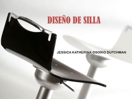 DISEÑO DE SILLA JESSICA KATHERINA OSORIO DUTCHMAN.