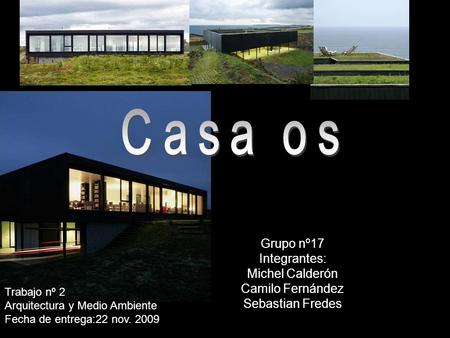 Grupo nº17 Integrantes: Michel Calderón Camilo Fernández Sebastian Fredes Trabajo nº 2 Arquitectura y Medio Ambiente Fecha de entrega:22 nov. 2009.