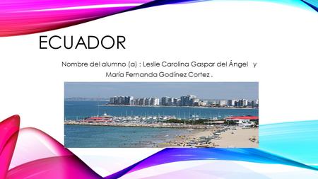 ecuador Nombre del alumno (a) : Leslie Carolina Gaspar del Ángel y