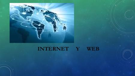 INTERNET Y WEB. ORÍGENES DE INTERNET Internet se remonta al temprano desarrollo de las redes de comunicación. La idea de una red de ordenadores diseñada.