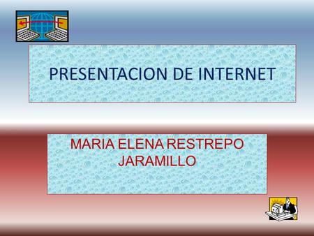 PRESENTACION DE INTERNET MARIA ELENA RESTREPO JARAMILLO.