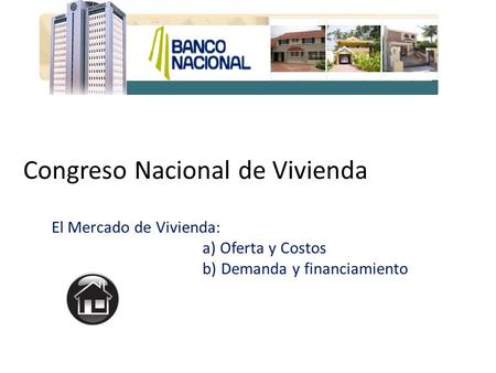 Congreso Nacional de Vivienda El Mercado de Vivienda: a) Oferta y Costos b) Demanda y financiamiento.