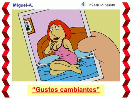 “Gustos cambiantes” Miguel-A. 140 seg. (A. Aguilar)