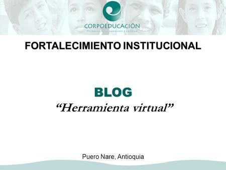 FORTALECIMIENTO INSTITUCIONAL BLOG “Herramienta virtual” Puero Nare, Antioquia.