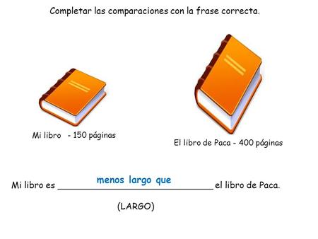 menos largo que Completar las comparaciones con la frase correcta.