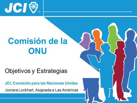 JCI, Comisión para las Naciones Unidas Jomara Lockhart, Asignada a Las Américas Comisión de la ONU Objetivos y Estrategias.