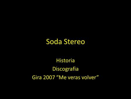 Soda Stereo Historia Discografia Gira 2007 “Me veras volver”