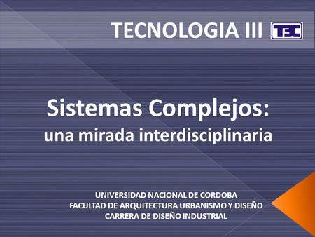 Sistemas Complejos: TECNOLOGIA III una mirada interdisciplinaria