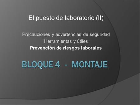 El puesto de laboratorio (II) Precauciones y advertencias de seguridad Herramientas y útiles Prevención de riesgos laborales.