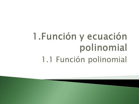 1.Función y ecuación polinomial