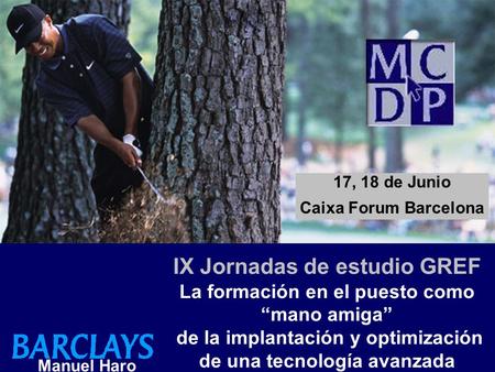 IX Jornadas de estudio GREF La formación en el puesto como “mano amiga” de la implantación y optimización de una tecnología avanzada 17, 18 de Junio Caixa.