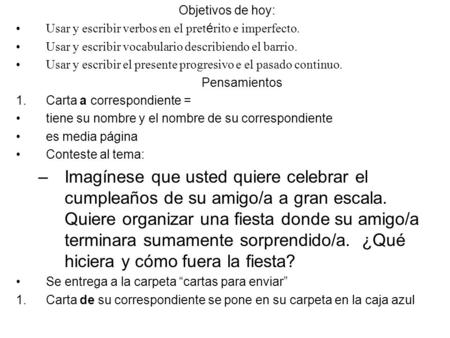 Objetivos de hoy: Usar y escribir verbos en el pret é rito e imperfecto. Usar y escribir vocabulario describiendo el barrio. Usar y escribir el presente.
