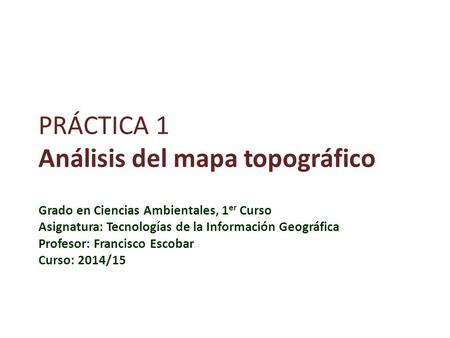 PRÁCTICA 1 Análisis del mapa topográfico