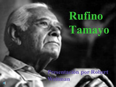 Rufino Tamayo Presentación por Robert Weitman Biography En 1899 se nació en Oaxaca, México. Después de ir a la Escuela Nacional de Bellas Artes, fue.