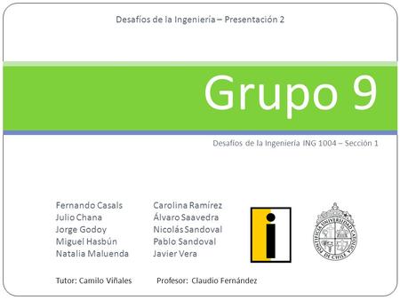 Grupo 9 Fernando Casals Julio Chana Jorge Godoy Miguel Hasbún Natalia Maluenda Carolina Ramírez Álvaro Saavedra Nicolás Sandoval Pablo Sandoval Javier.