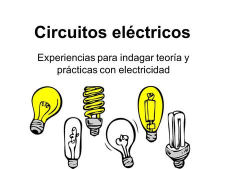 Experiencias para indagar teoría y prácticas con electricidad