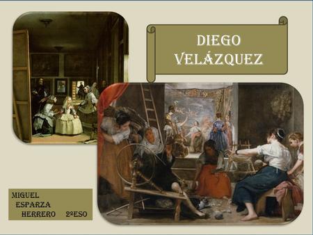 DIEGO Velázquez Miguel Esparza Herrero 2ºESO.