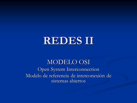 REDES II MODELO OSI Open System Interconnection