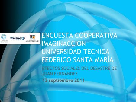ENCUESTA COOPERATIVA IMAGINACCION UNIVERSIDAD TECNICA FEDERICO SANTA MARÍA EFECTOS SOCIALES DEL DESASTRE DE JUAN FERNÁNDEZ 12 septiembre 2011.