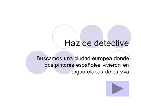 Haz de detective Buscamos una ciudad europea donde dos pintores españoles vivieron en largas etapas de su viva.