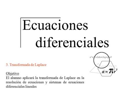 Ecuaciones diferenciales 3. Transformada de Laplace Objetivo