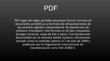 PDF PDF (sigla del inglés portable document format, formato de documento portátil) es un formato de almacenamiento de documentos digitales independiente.