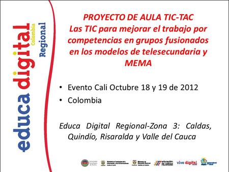 PROYECTO DE AULA TIC-TAC Las TIC para mejorar el trabajo por competencias en grupos fusionados en los modelos de telesecundaria y MEMA Evento Cali Octubre.