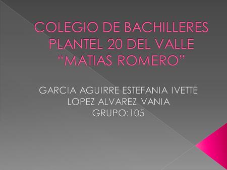 COLEGIO DE BACHILLERES PLANTEL 20 DEL VALLE “MATIAS ROMERO”