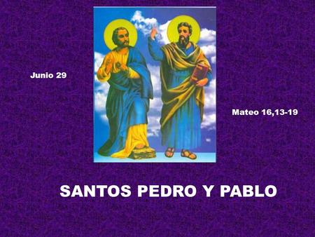 Junio 29 Mateo 16,13-19 SANTOS PEDRO Y PABLO.