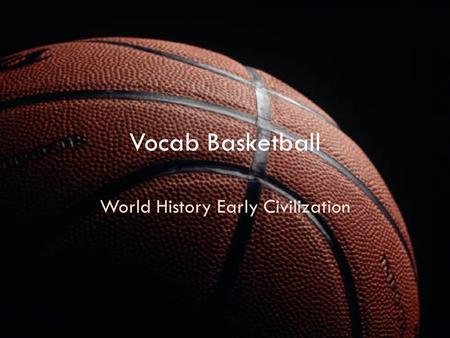 Vocab Basketball World History Early Civilization.
