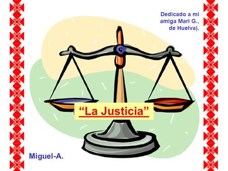“La Justicia” Miguel-A. Dedicado a mi amiga Mari G., de Huelva).