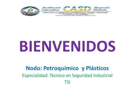 BIENVENIDOS Nodo: Petroquímico y Plásticos Especialidad: Técnico en Seguridad Industrial TSI.
