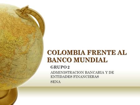 COLOMBIA FRENTE AL BANCO MUNDIAL