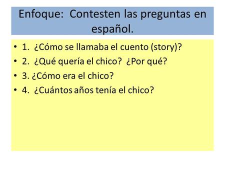 Enfoque: Contesten las preguntas en español.