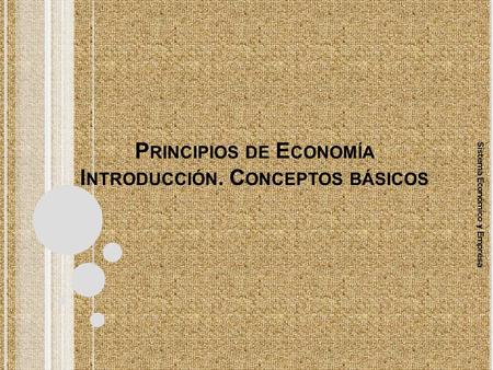 Principios de Economía Introducción. Conceptos básicos