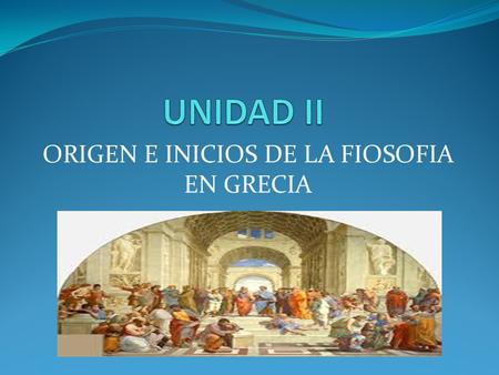 ORIGEN E INICIOS DE LA FIOSOFIA EN GRECIA