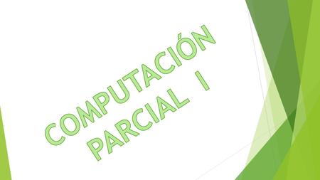 COMPUTACIÓN PARCIAL I.