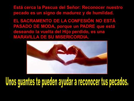 Está cerca la Pascua del Señor: Reconocer nuestro pecado es un signo de madurez y de humildad. EL SACRAMENTO DE LA CONFESIÓN NO ESTÁ PASADO DE MODA, porque.
