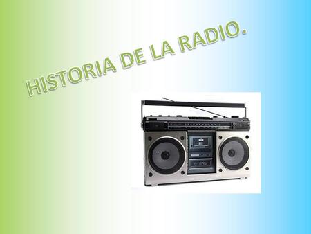 HISTORIA DE LA RADIO..