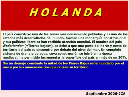 Septiembre 2006-JCA El país constituye una de las zonas más densamente pobladas y es uno de los estados más desarrollados del mundo, forman una monarquía.