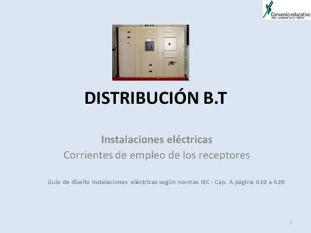 DISTRIBUCIÓN B.T Instalaciones eléctricas Corrientes de empleo de los receptores Guía de diseño instalaciones eléctricas según normas IEC - Cap. A página.