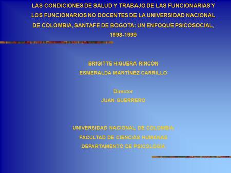 LAS CONDICIONES DE SALUD Y TRABAJO DE LAS FUNCIONARIAS Y LOS FUNCIONARIOS NO DOCENTES DE LA UNIVERSIDAD NACIONAL DE COLOMBIA, SANTAFE DE BOGOTA: UN ENFOQUE.