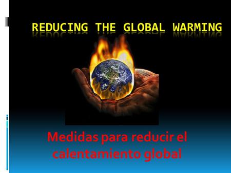 Medidas para reducir el calentamiento global. Protocol Kyoto Protocolo de Kyoto Protocol Kyoto is the most important international convention in 1997.